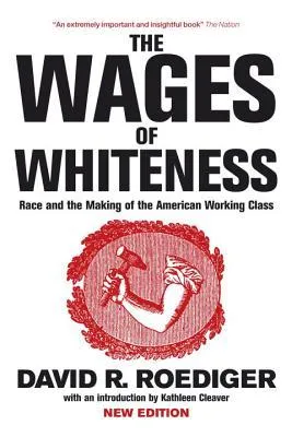 The Wages of Whiteness: Race and the Making of the American Working Class