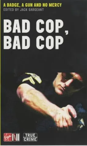 Bad Cop, Bad Cop: A Badge, a Gun and No Mercy