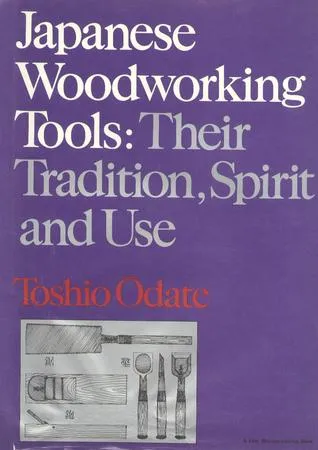 Japanese Woodworking Tools: Their Tradition, Spirit, and Use