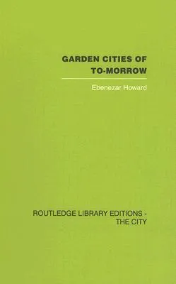 Garden Cities of To-morrow (Routledge Library Editions: the City)