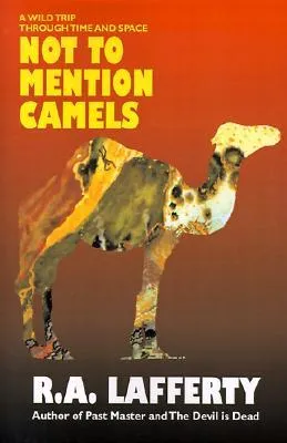 Not To Mention Camels: A Wild Trip Through Time And Space