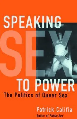 Speaking Sex to Power: The Politics of Queer Sex