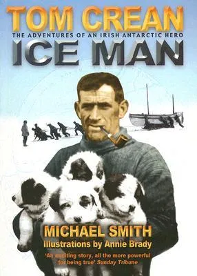 Tom Crean: Ice Man: The Adventures of an Irish Antarctic Hero