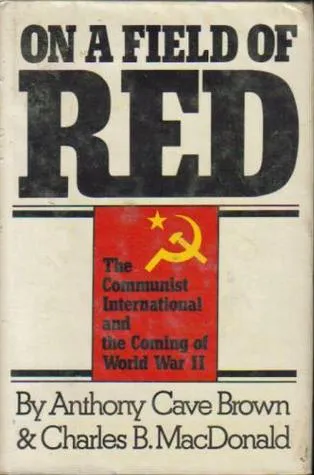 On a Field of Red: The Communist International & the Coming of World War 2