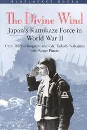 The Divine Wind: Japan's Kamikaze Force in World War II