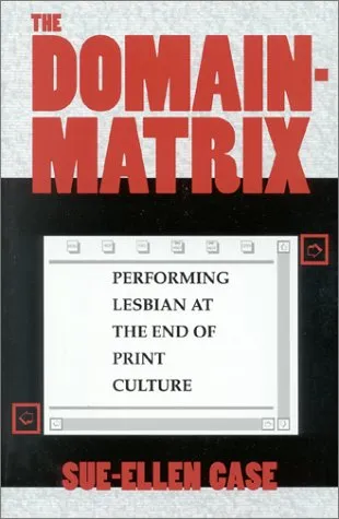 The Domain-Matrix: Performing Lesbian at the End of Print Culture