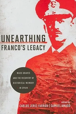 Unearthing Franco's Legacy: Mass Graves and the Recovery of Historical Memory in Spain