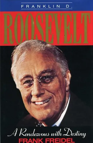 Franklin D. Roosevelt: A Rendezvous with Destiny