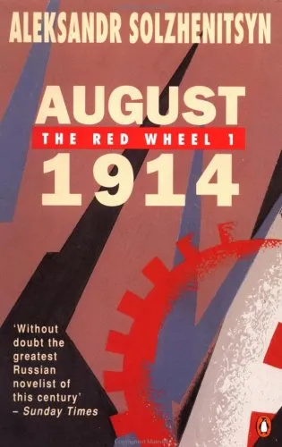 August 1914: The Red Wheel 1: A Narrative in Discrete Periods of Time