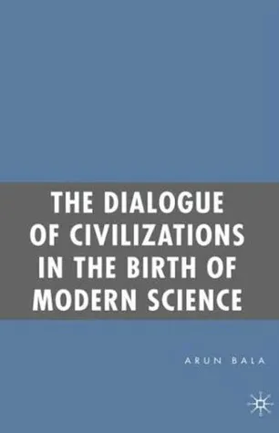 The Dialogue of Civilizations in the Birth of Modern Science