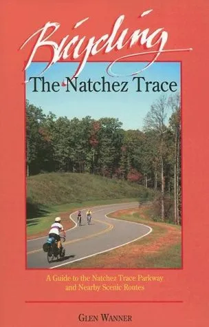 Bicycling the Natchez Trace: A Guide to the Natchez Trace Parkway and Nearby Scenic Routes