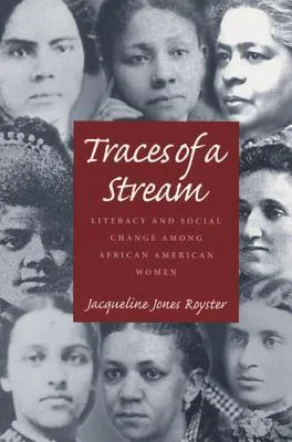 Traces Of A Stream: Literacy and Social Change Among African American Women