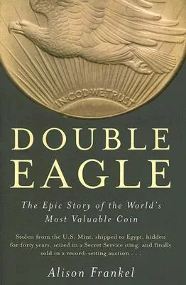 Double Eagle: The Epic Story of the World's Most Valuable Coin