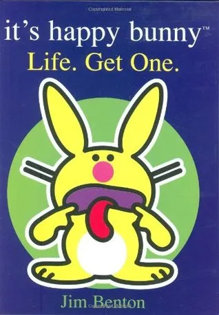 It's Happy Bunny: Life. Get One.