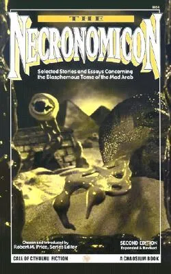 The Necronomicon: Selected Stories and Essays Concerning the Blasphemous Tome of the Mad Arab