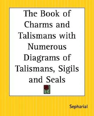 The Book of Charms and Talismans with Numerous Diagrams of Talismans, Sigils and Seals