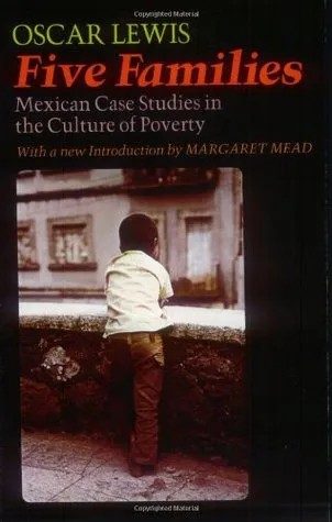 Five Families: Mexican Case Studies in the Culture of Poverty