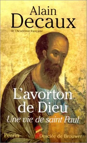 L'avorton De Dieu: Une Vie De Saint Paul