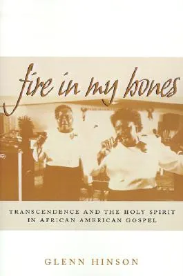 Fire in My Bones: Transcendence and the Holy Spirit in African American Gospel