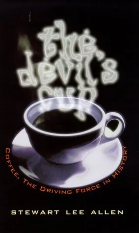 The Devil's Cup: Coffee, The Driving Force In History