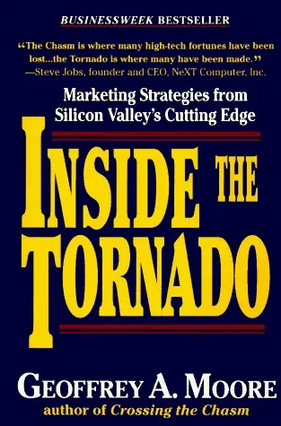 Inside the Tornado: Marketing Strategies from Silicon Valley