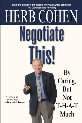 Negotiate This!: By Caring, But Not T-H-A-T Much