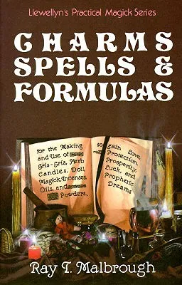 Charms, Spells, and Formulas: For the Making and Use of Gris Gris Bags, Herb Candles, Doll Magic, Incenses, Oils, and Powders