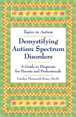 Demystifying Autism Spectrum Disorders: A Guide to Diagnosis for Parents and Professionals