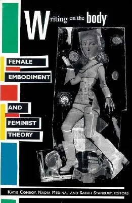 Writing on the Body: Female Embodiment and Feminist Theory