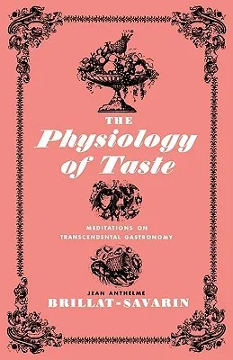 The Physiology of Taste: Meditations on Transcendental Gastronomy