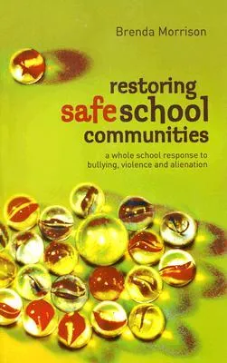 Restoring Safe School Communities: A Whole School Response to Bullying, Violence and Alienation