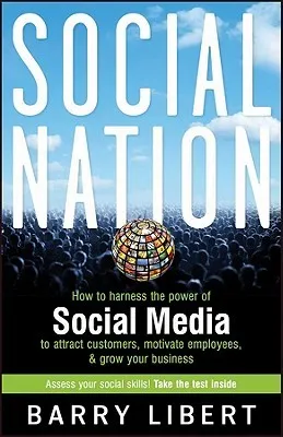 Social Nation: How to Harness the Power of Social Media to Attract Customers, Motivate Employees, & Grow Your Business