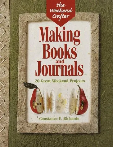 The Weekend Crafter®: Making Books And Journals: 20 Great Weekend Projects