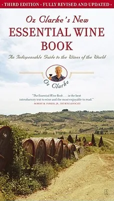 Oz Clarke's New Essential Wine Book: An Indispensable Guide to Wines of the World