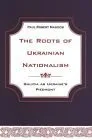 The Roots Of Ukrainian Nationalism: Galicia As Ukraine's Piedmont