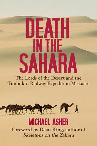 Death in the Sahara: The Lords of the Desert and the Timbuktu Railway Expedition Massacre