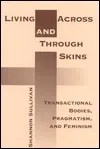 Living Across and Through Skins: Transactional Bodies, Pragmatism, and Feminism