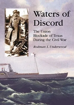 Waters of Discord: The Union Blockade of Texas During the Civil War