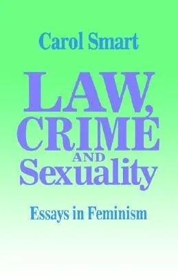 Law, Crime and Sexuality: Essays in Feminism