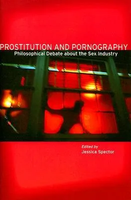 Prostitution and Pornography: Philosophical Debate About the Sex Industry