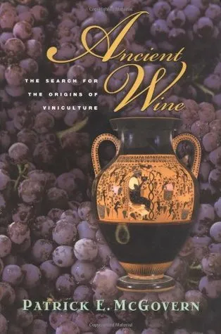 Ancient Wine: The Search for the Origins of Viniculture