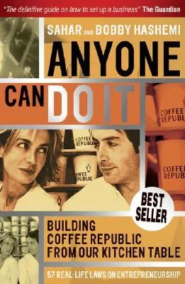 Anyone Can Do It: Building Coffee Republic from Our Kitchen Table – 57 Real Life Laws on Entrepreneurship