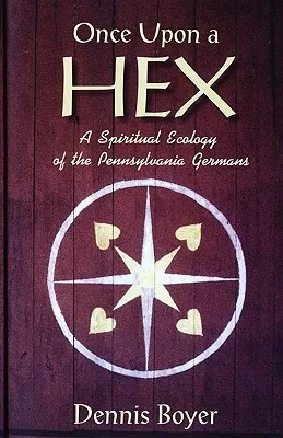 Once Upon a Hex: A Spiritual Ecology of the Pennsylvania Germans