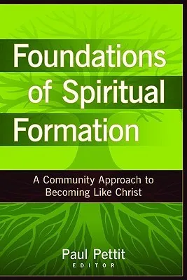 Foundations of Spiritual Formation: A Community Approach to Becoming Like Christ