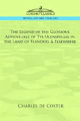 The Legend of the Glorious Adventures of Tyl Ulenspiegel in the Land of Flanders & Elsewhere