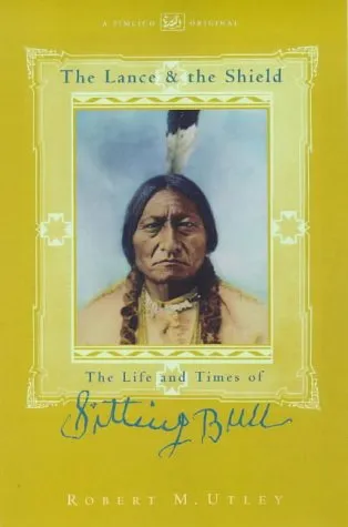 The Lance And The Shield: Life And Times Of Sitting Bull