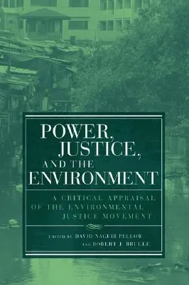 Power, Justice, and the Environment: A Critical Appraisal of the Environmental Justice Movement