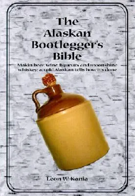 The Alaskan Bootlegger's Bible