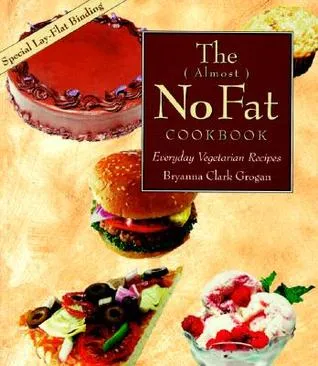 The ( Almost ) No Fat Cookbook: Everyday Vegetarian Recipes