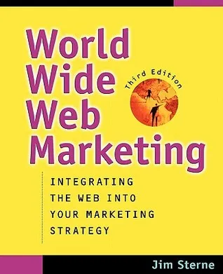 World Wide Web Marketing: Integrating the Web Into Your Market Strategy